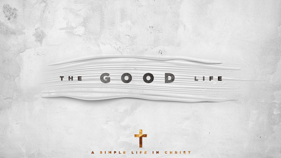 good life - sermon series idea